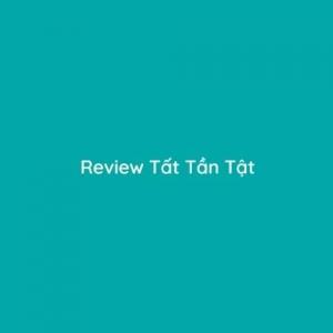 Review Tất Tần Tật